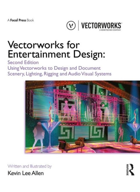 Vectorworks for Entertainment Design : Using Vectorworks to Design and Document Scenery, Lighting, Rigging and Audio Visual Systems