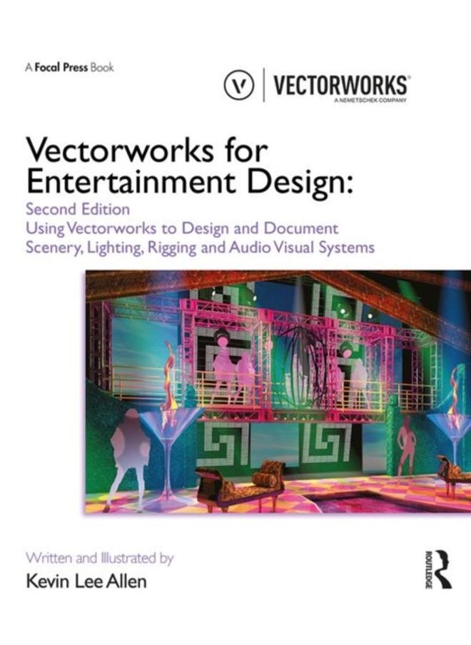 Vectorworks for Entertainment Design : Using Vectorworks to Design and Document Scenery, Lighting, Rigging and Audio Visual Systems