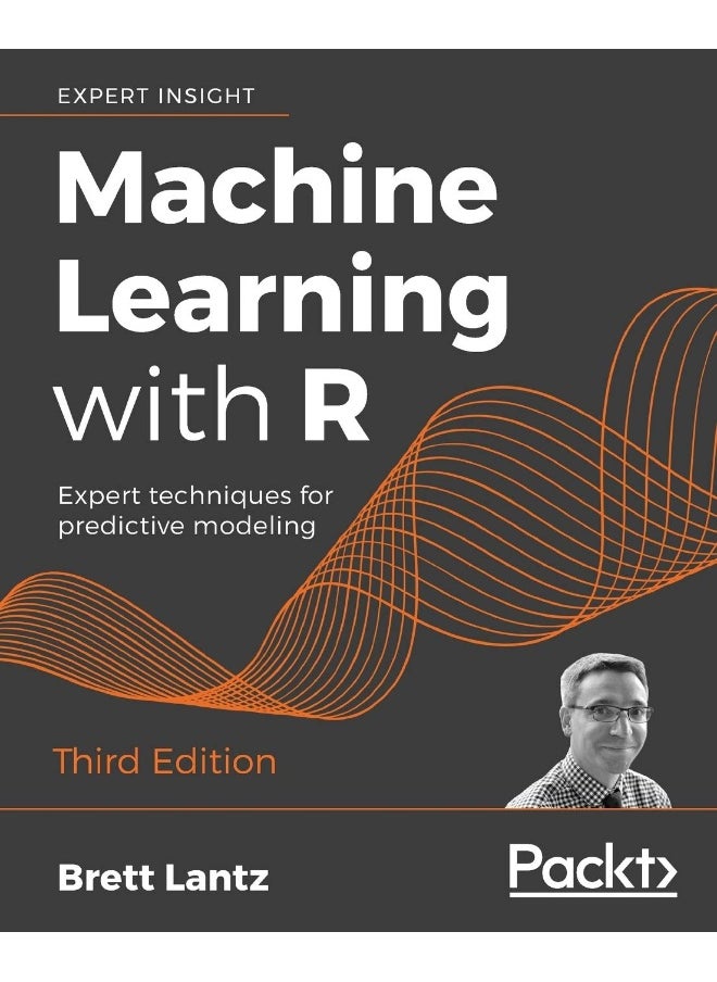 Machine Learning with R - Third Edition: Expert techniques for predictive modeling 