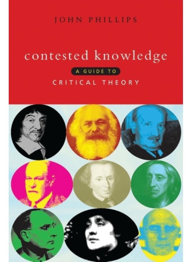 Contested Knowledge A Guide to Critical Theory - Hardback