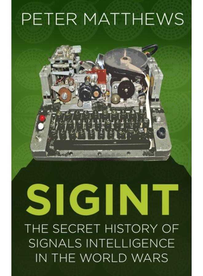 SIGINT : The Secret History of Signals Intelligence in the World Wars