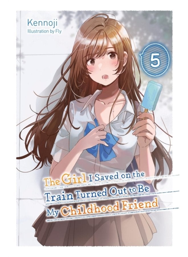 The Girl I Saved on the Train Turned Out to Be My Childhood Friend Vol 5 light novel - Paperback