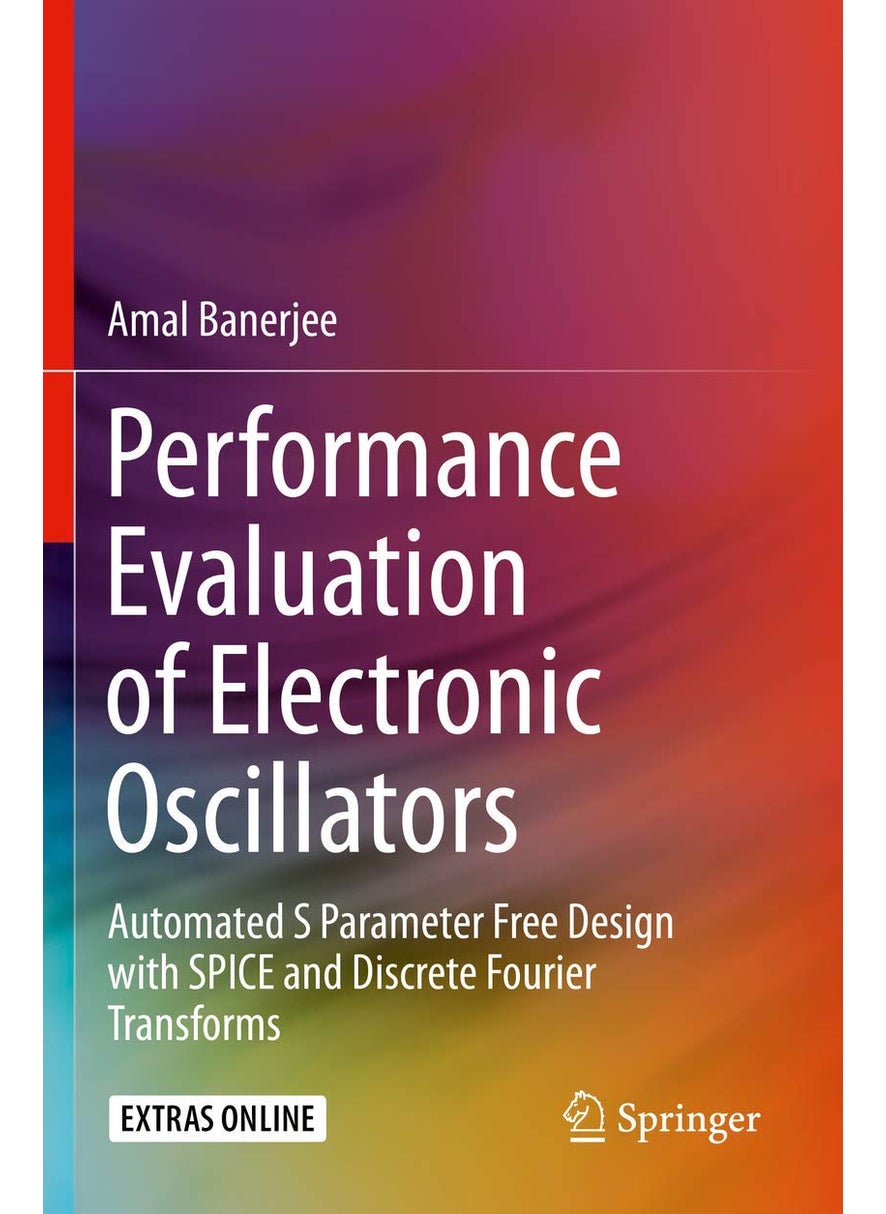 Springer Performance Evaluation of Electronic Oscillators: Automated S Parameter Free Design with SPICE and Discrete Fourier Transforms 