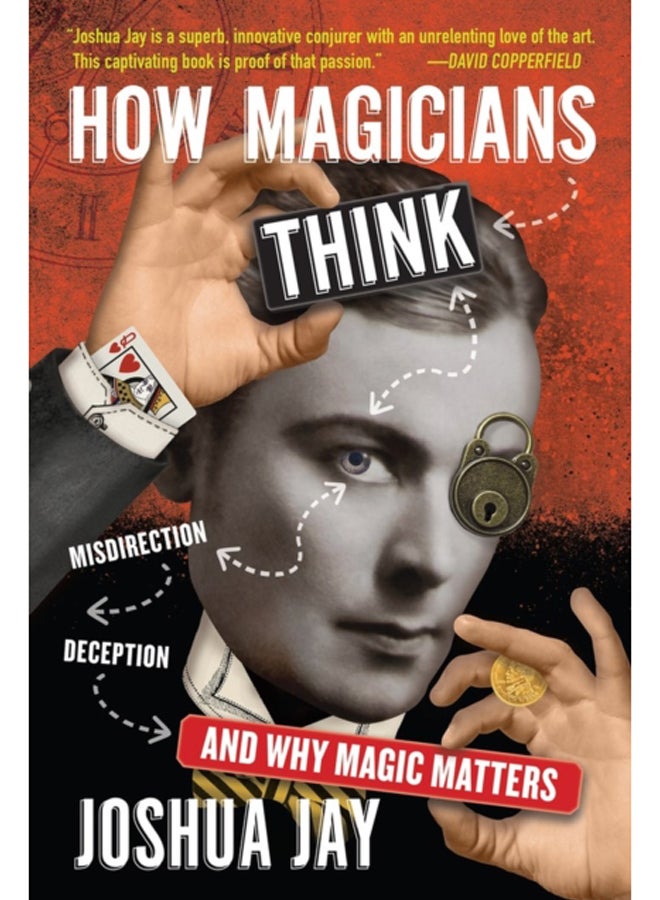 How Magicians Think : Misdirection, Deception, and Why Magic Matters