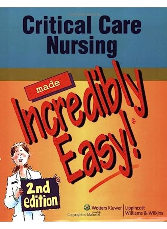 Critical Care Nursing Made Incredibly Easy