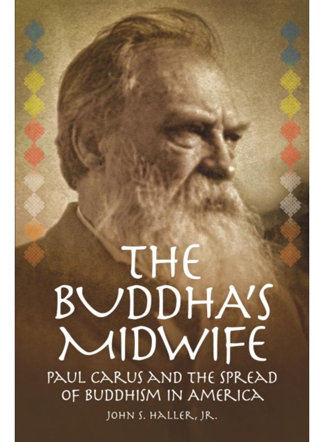 The Buddha's Midwife: Paul Carus and the Spread of Buddhism in America