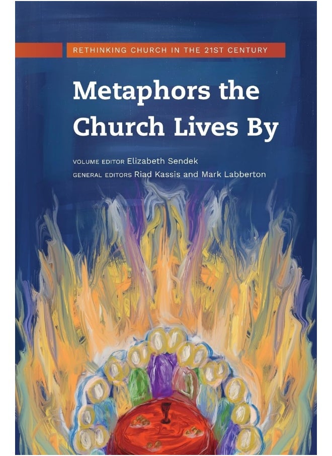 Metaphors the Church Lives By: Rethinking Church for the 21st Century 