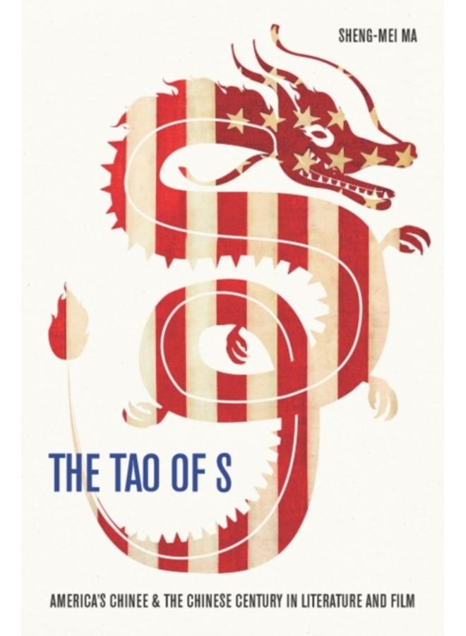 The Tao of S : America's Chinese & the Chinese Century in Literature and Film