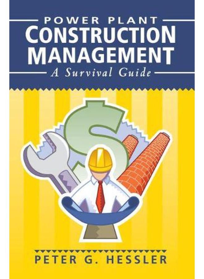 Power Plant Construction Management: A Survival Guide