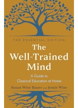 The Welltrained Mind A Guide To Classical Education At Home 