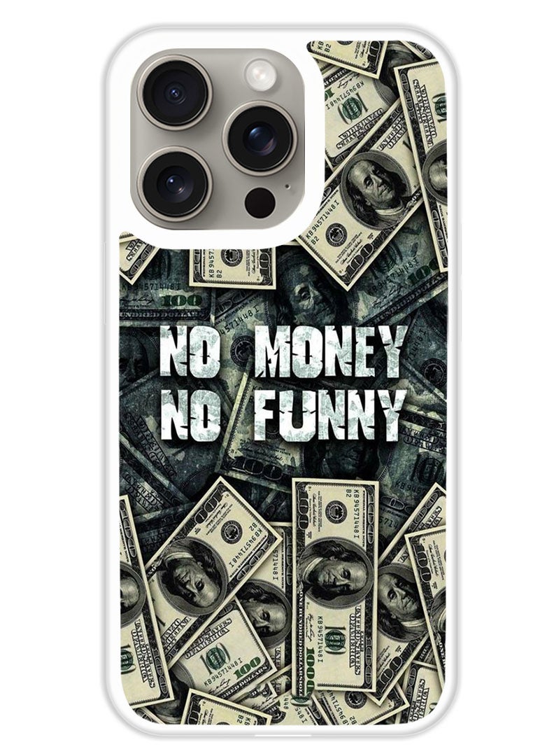 Theodor Protective Case Cover For APPLE IPHONE 15 Pro No Money No Funny (White Bumper) - Image 1