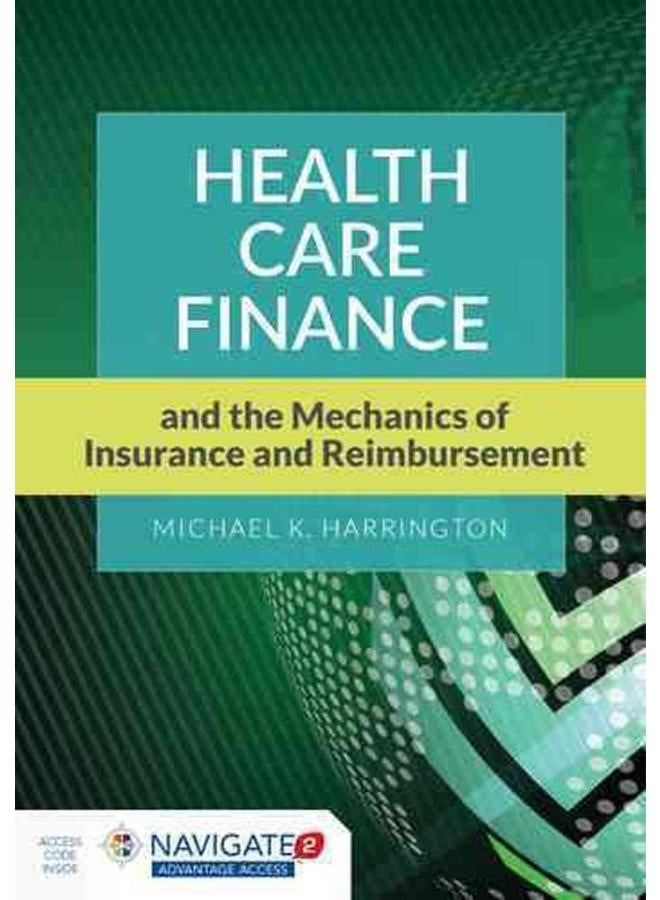 Health Care Finance and the Mechanics of Insurance and Reimbursement  Ed   1