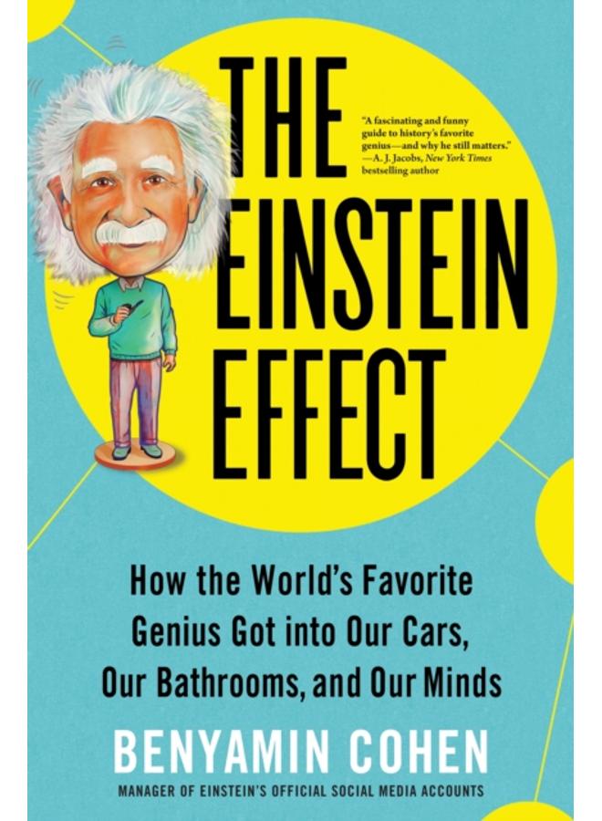 The Einstein Effect : How the World's Favorite Genius Got into Our Cars, Our Bathrooms, and Our Minds