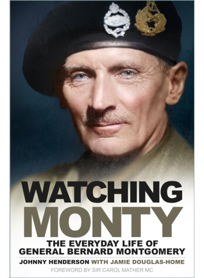 Watching Monty : The Everyday Life of General Bernard Montgomery 