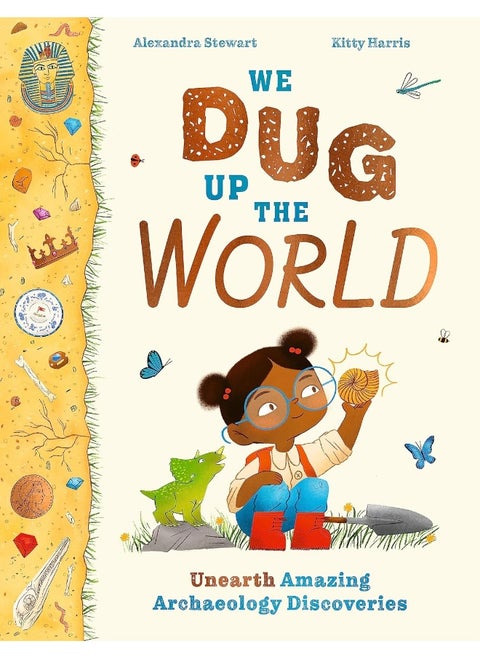 We Dug Up the World: Unearth Amazing Archaeology Discoveries