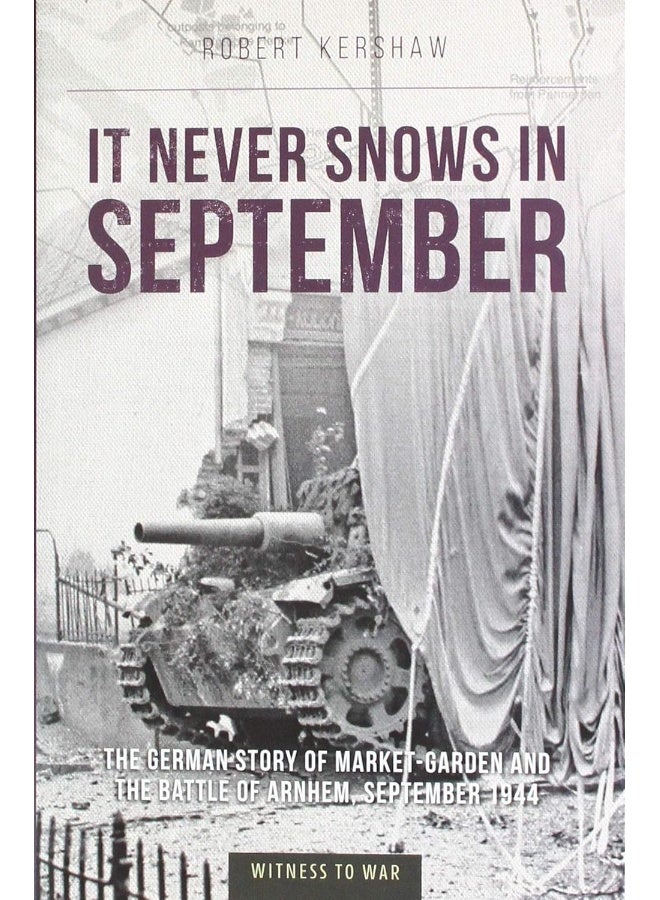 It Never Snows in September: The German View of Market-Garden and the Battle of Arnhem, September 1944  - Image 1
