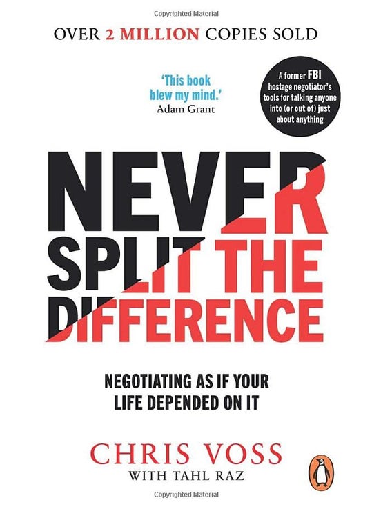 Never Split The Difference: Negotiating As If Your Life Depended On It Chris Voss, Tahl Raz