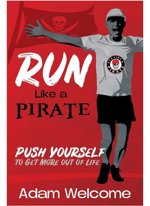 Run Like a PIRATE: Push Yourself to Get More Out of Life