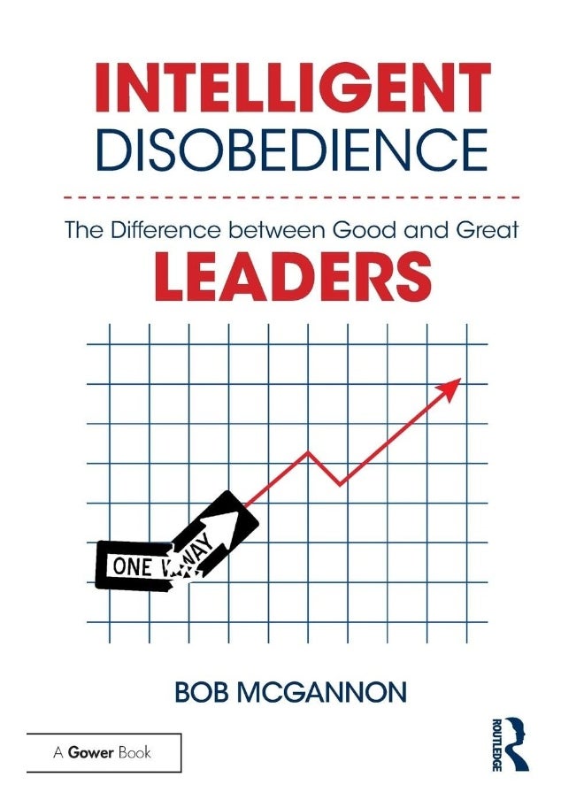 Intelligent Disobedience: The Difference between Good and Great Leaders 