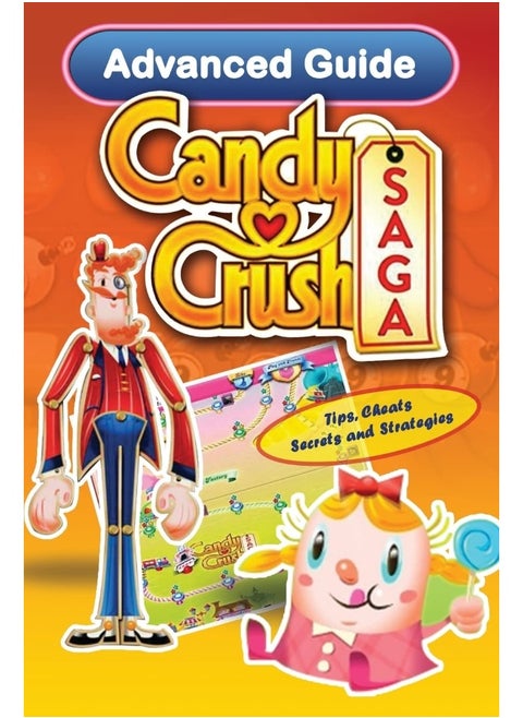 CREATESPACE Candy Crush Saga Advanced Guide: Tips, Cheats, Secrets and Strategies