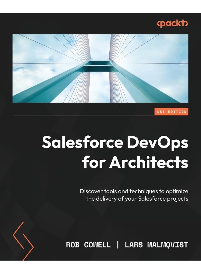 Salesforce DevOps for Architects: Discover tools and techniques to optimize the delivery of your Salesforce projects