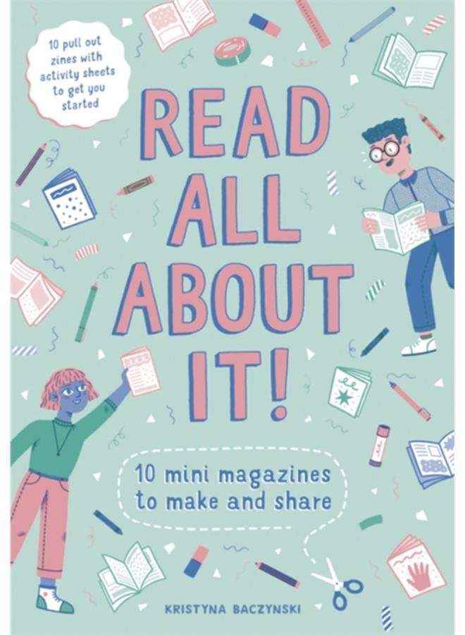 Read All About It! : 10 Mini-Magazines to Make and Share 