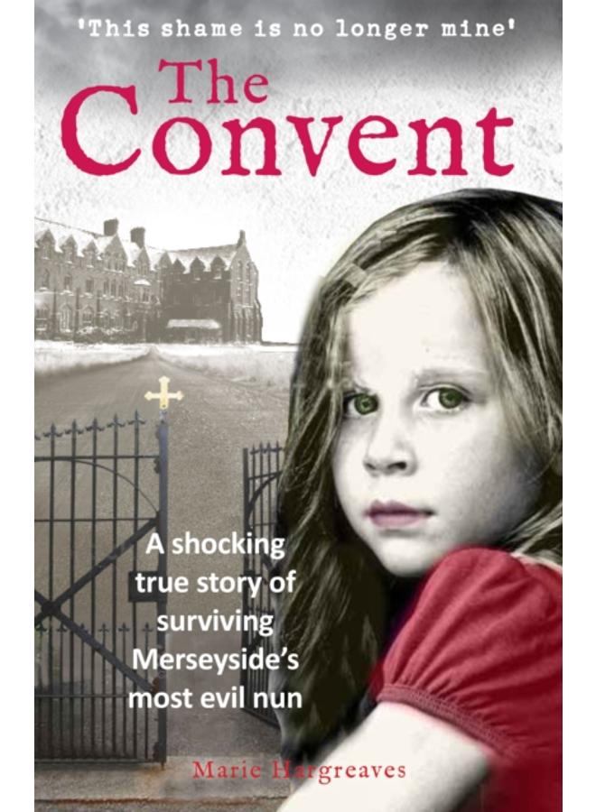 The Convent : A shocking true story of surviving the care home from hell