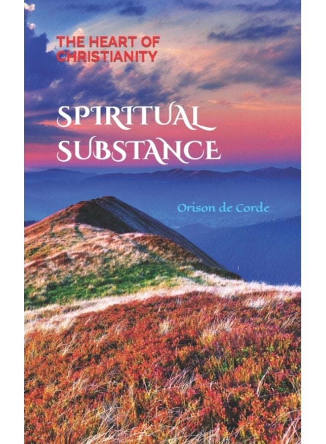 Spiritual Substance The Heart of Christianity 1 - Paperback