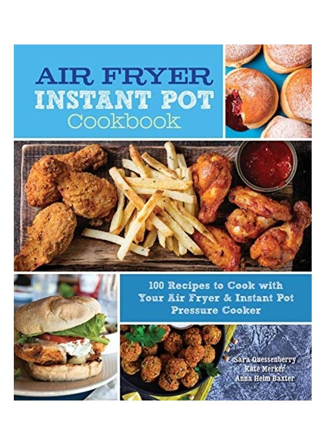 Air Fryer Instant Pot Cookbook: 100 Recipes to Cook with Your Air Fryer & Instant Pot Pressure Cooker