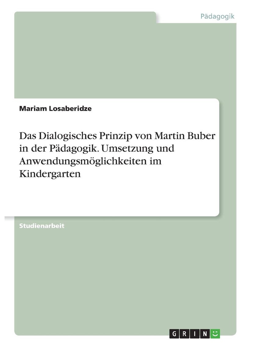Das Dialogisches Prinzip von Martin Buber in der Pädagogik. Umsetzung und Anwendungsmöglichkeiten im Kindergarten 