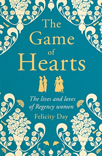 The Game Of Hearts The Lives And Loves Of Regency Women 