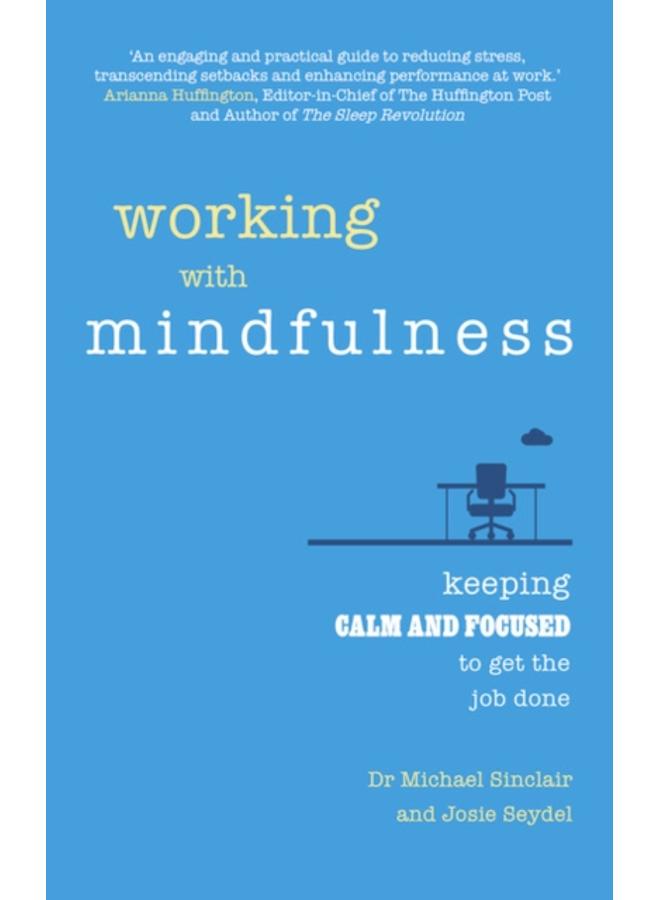 Working with Mindfulness : Keeping calm and focused to get the job done