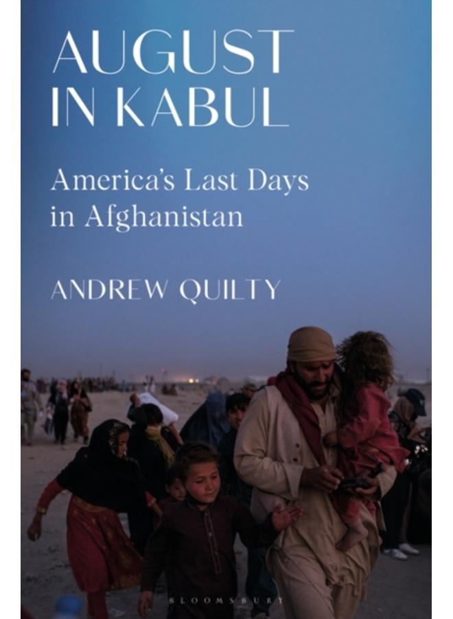 August in Kabul : America's Last Days in Afghanistan 