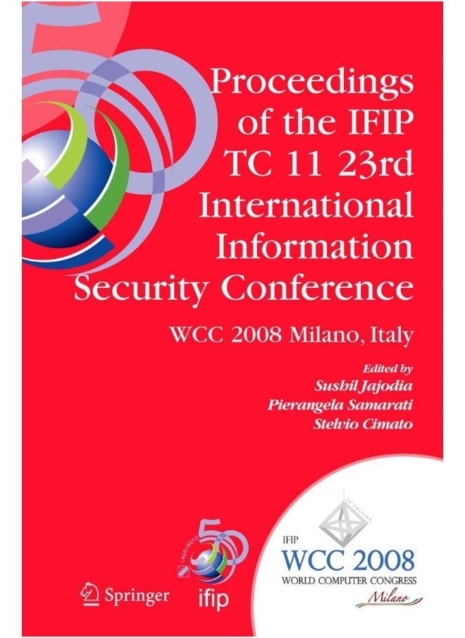 Proceedings of the IFIP TC 11 23rd International Information Security Conference: IFIP 20th World Computer Congress, IFIP SEC'08, September 7-10, 2008, Milano, Italy 