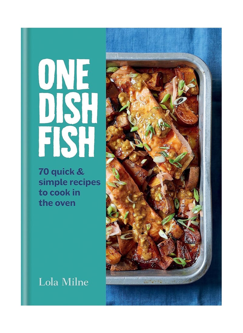One Dish Fish Quick and Simple Recipes to Cook in the Oven 