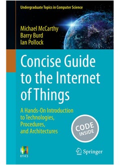 Concise Guide to the Internet of Things: A Hands-On Introduction to Technologies, Procedures, and Architectures 