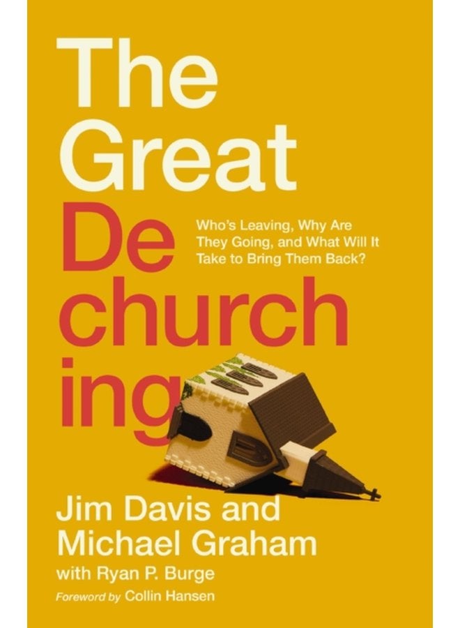 The Great Dechurching Who s Leaving Why Are They Going and What Will It Take to Bring Them Back - Hardback