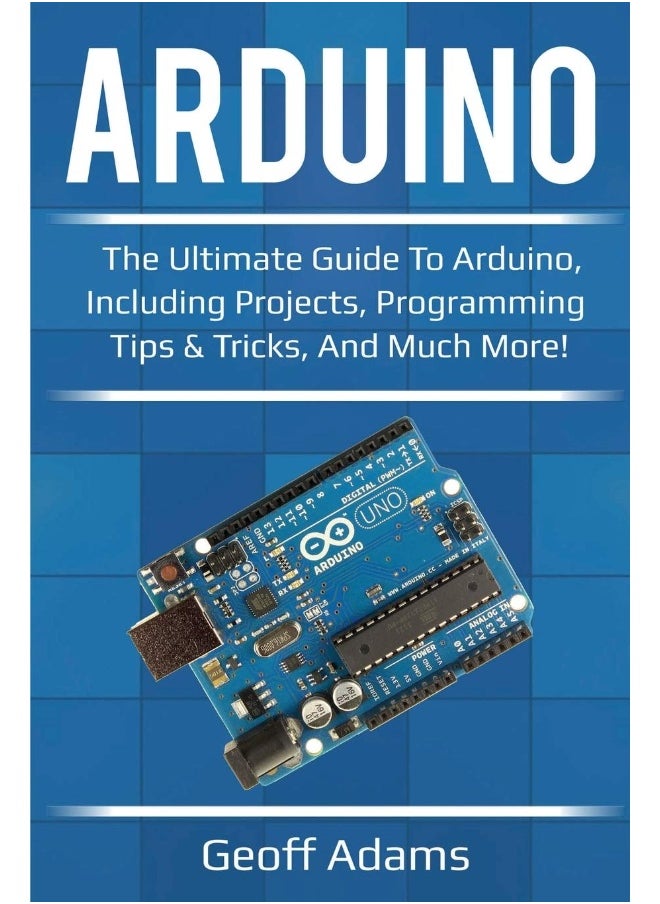 Ingram Publishing Arduino: The ultimate guide to Arduino, including projects, programming tips & tricks, and much more!  - Image 1