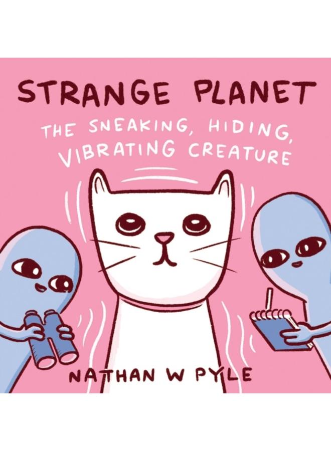 Strange Planet: The Sneaking, Hiding, Vibrating Creature 