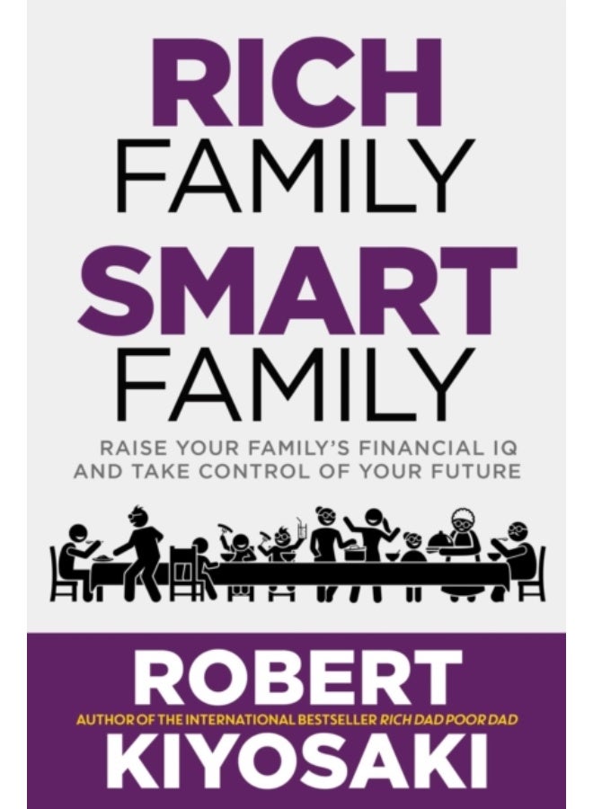 Rich Family Smart Family : Raise Your Family's Financial IQ and Take Control of Your Future