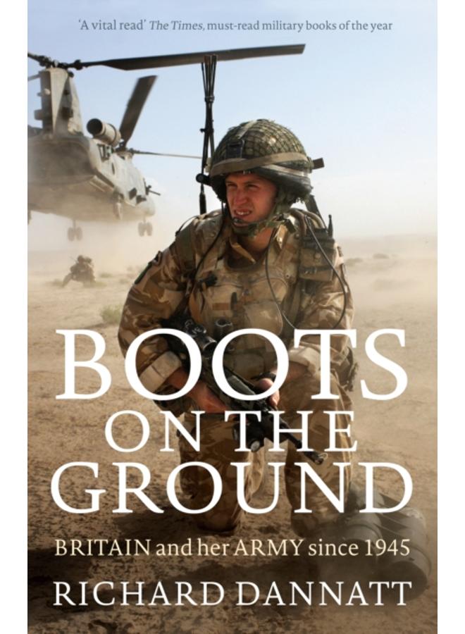 Boots on the Ground : Britain and her Army since 1945 
