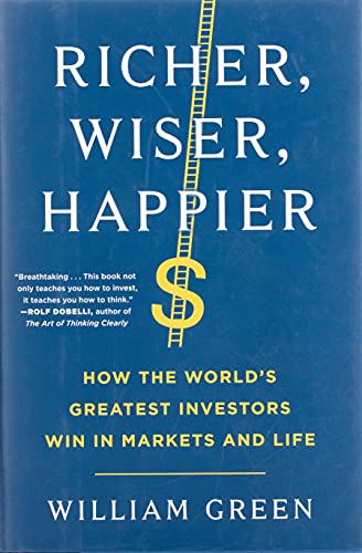 Richer Wiser Happier How The Worlds Greatest Investors Win In Markets And Life