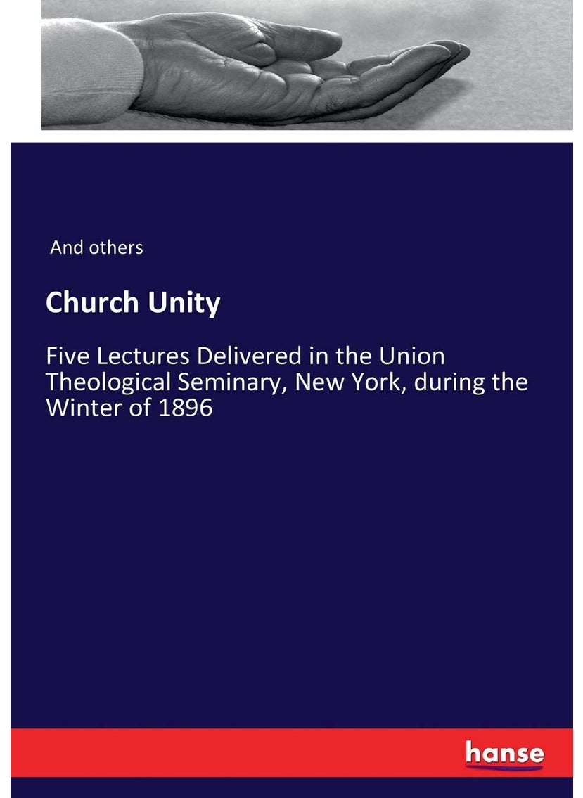 Church Unity: Five Lectures Delivered in the Union Theological Seminary, New York, during the Winter of 1896  - Image 1