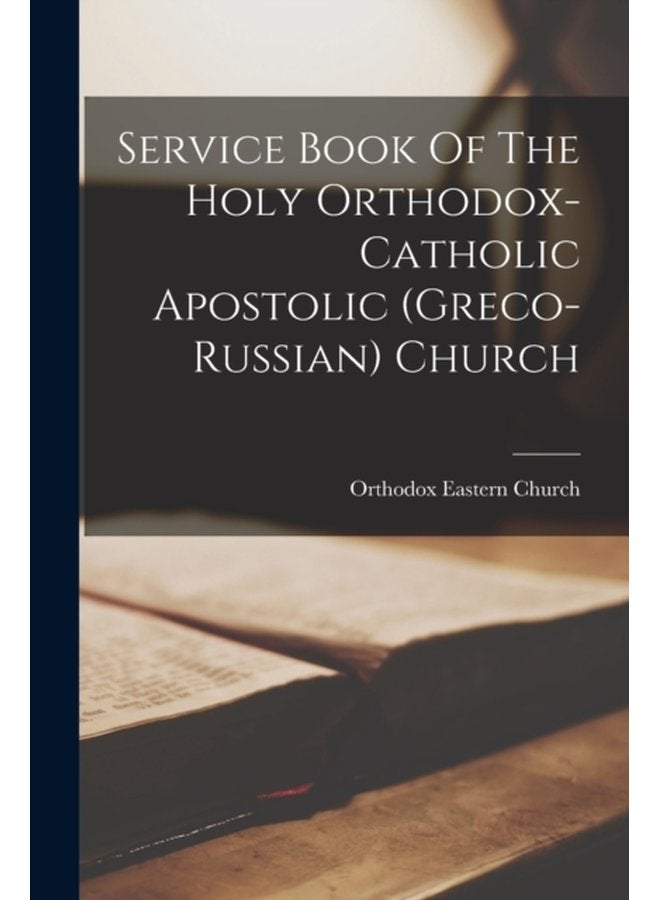 Service Book Of The Holy Orthodox catholic Apostolic greco russian Church - Paperback