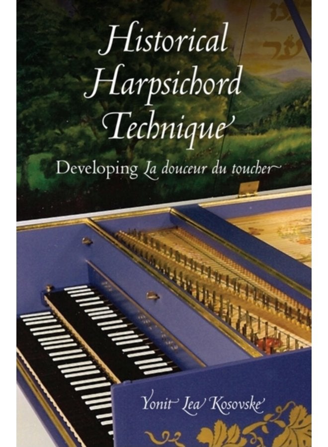 Historical Harpsichord Technique Developing La douceur du toucher - Hardback