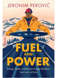 Fuel and Power: Energy, Trade, and Russian Foreign Relations from 