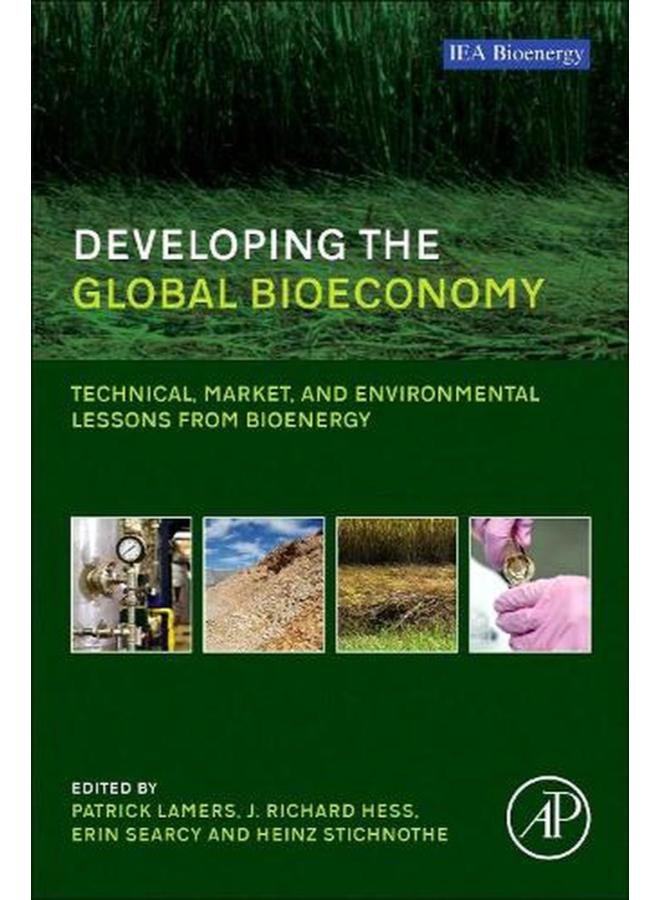 Developing the Global Bioeconomy  Technical  Market  and Environmental Lessons from Bioenergy  Ed   1