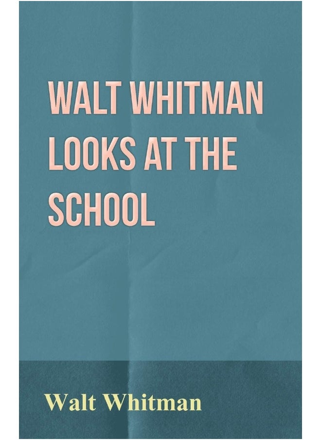 Walt Whitman Looks at the School 