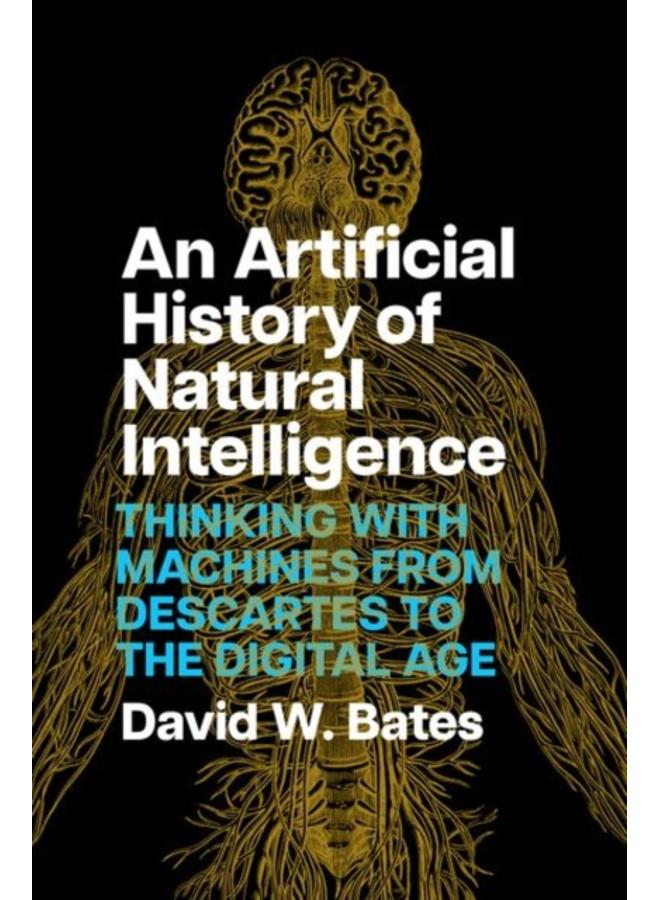 An Artificial History of Natural Intelligence : Thinking with Machines from Descartes to the Digital Age 