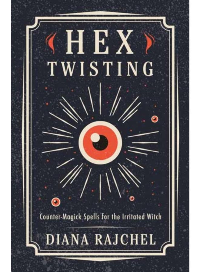 Hex Twisting : Counter-Magick Spells for the Irritated Witch 